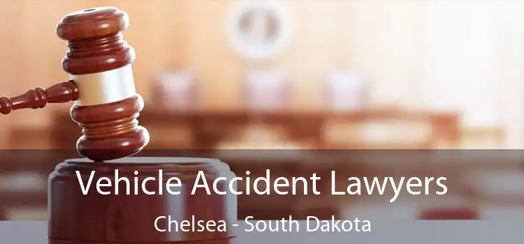 Vehicle Accident Lawyers Chelsea - South Dakota