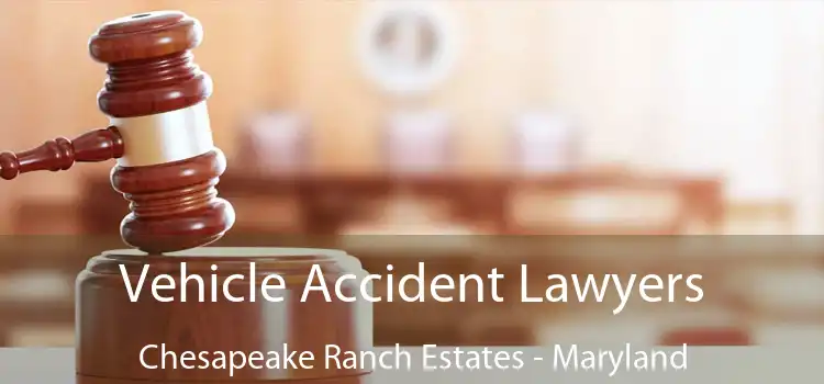 Vehicle Accident Lawyers Chesapeake Ranch Estates - Maryland