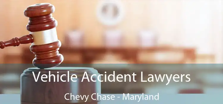 Vehicle Accident Lawyers Chevy Chase - Maryland