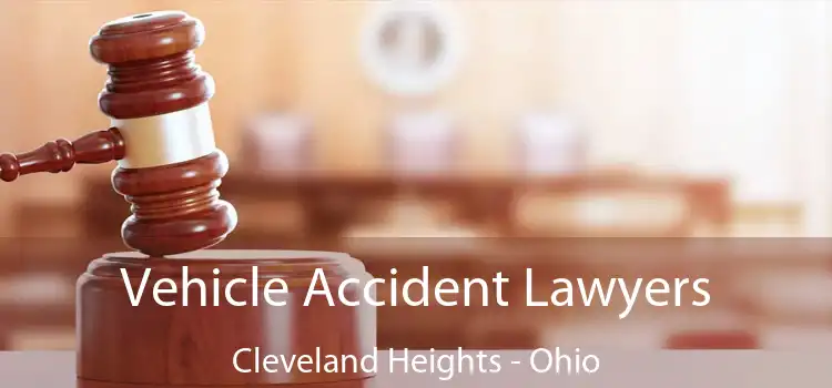 Vehicle Accident Lawyers Cleveland Heights - Ohio