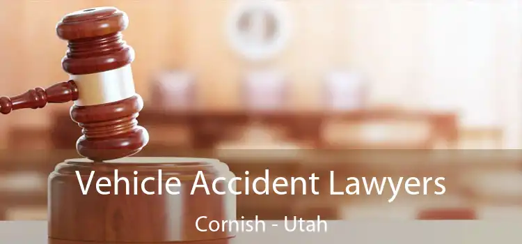 Vehicle Accident Lawyers Cornish - Utah