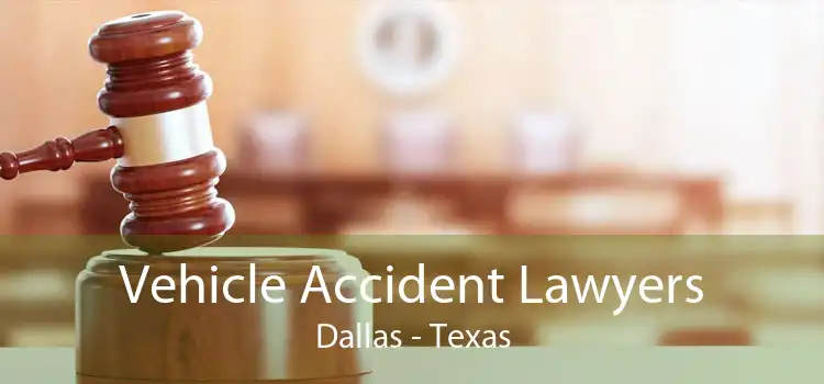 Vehicle Accident Lawyers Dallas - Texas