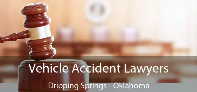 Vehicle Accident Lawyers Dripping Springs - Oklahoma