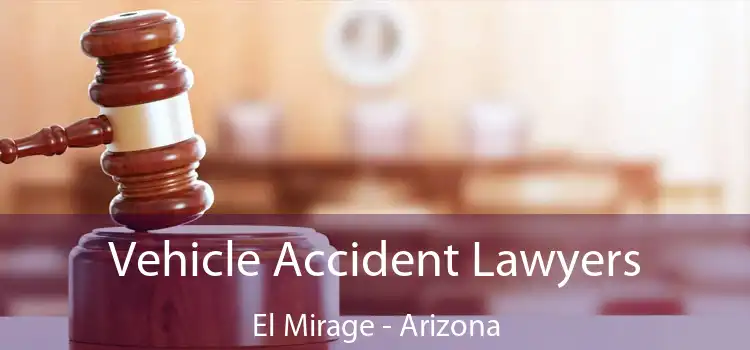 Vehicle Accident Lawyers El Mirage - Arizona