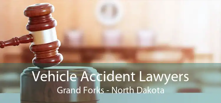 Vehicle Accident Lawyers Grand Forks - North Dakota