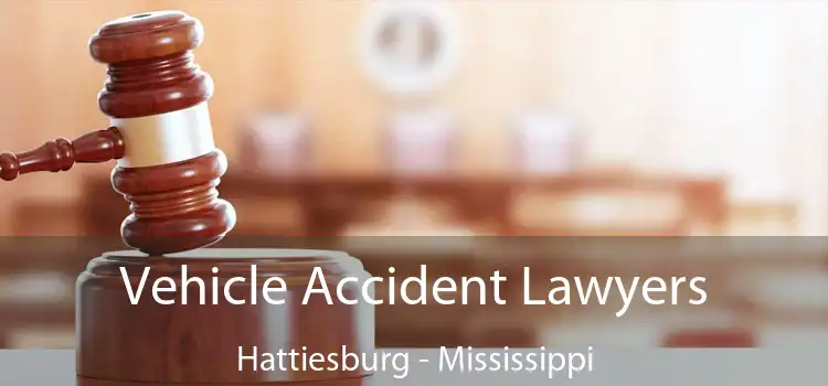 Vehicle Accident Lawyers Hattiesburg - Mississippi