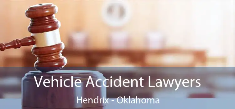 Vehicle Accident Lawyers Hendrix - Oklahoma