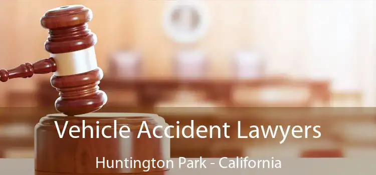 Vehicle Accident Lawyers Huntington Park - California