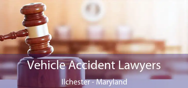 Vehicle Accident Lawyers Ilchester - Maryland