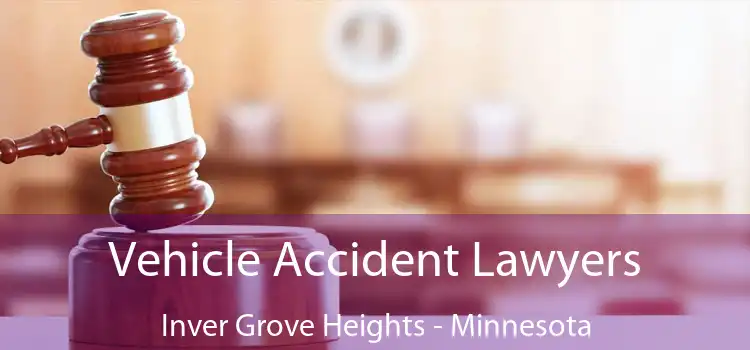 Vehicle Accident Lawyers Inver Grove Heights - Minnesota