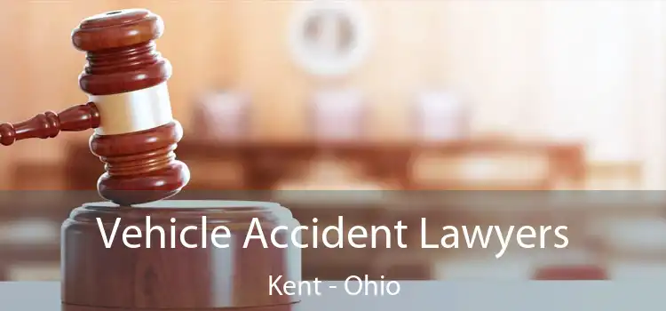 Vehicle Accident Lawyers Kent - Ohio