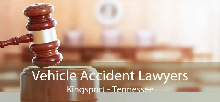 Vehicle Accident Lawyers Kingsport - Tennessee