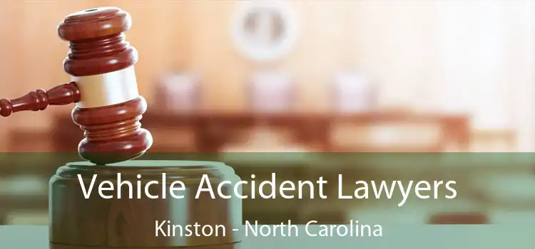 Vehicle Accident Lawyers Kinston - North Carolina