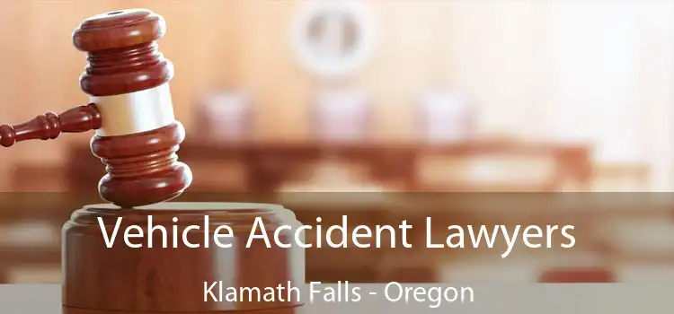 Vehicle Accident Lawyers Klamath Falls - Oregon