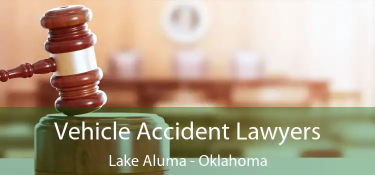 Vehicle Accident Lawyers Lake Aluma - Oklahoma