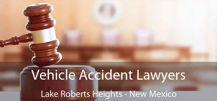 Vehicle Accident Lawyers Lake Roberts Heights - New Mexico