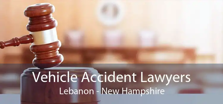Vehicle Accident Lawyers Lebanon - New Hampshire