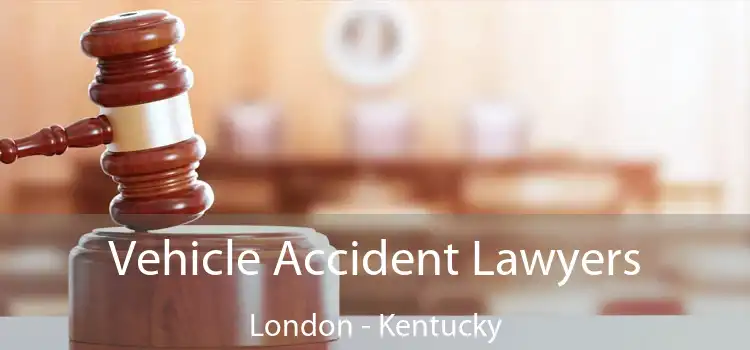 Vehicle Accident Lawyers London - Kentucky