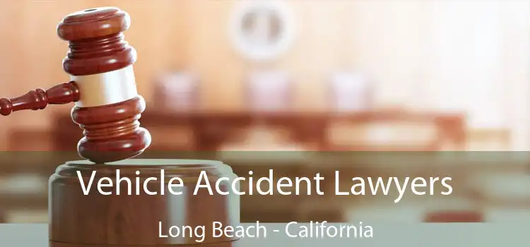 Vehicle Accident Lawyers Long Beach - California