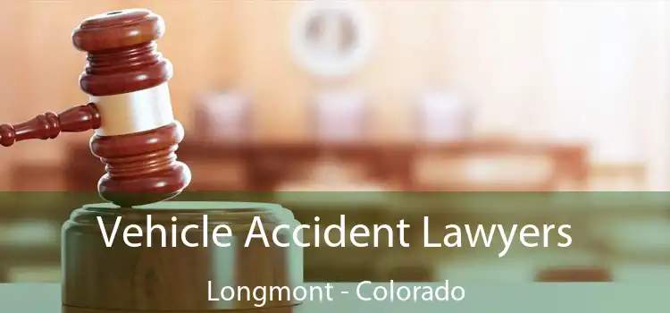 Vehicle Accident Lawyers Longmont - Colorado