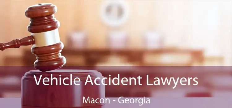 Vehicle Accident Lawyers Macon - Georgia