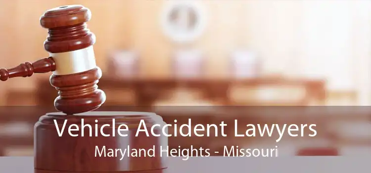 Vehicle Accident Lawyers Maryland Heights - Missouri