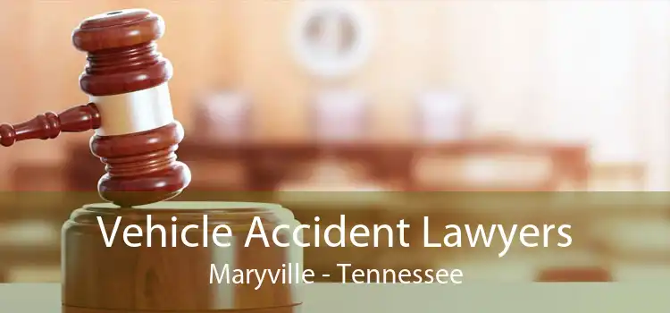 Vehicle Accident Lawyers Maryville - Tennessee