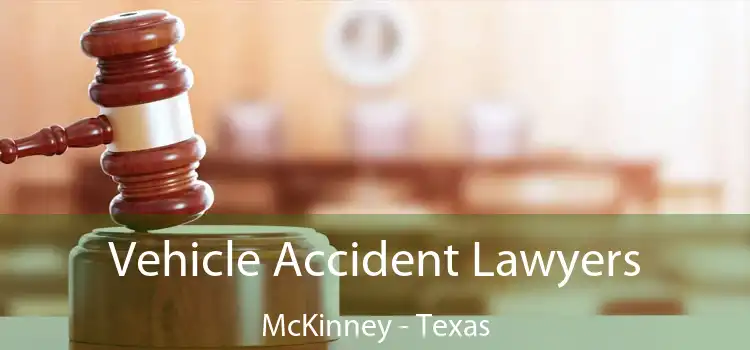 Vehicle Accident Lawyers McKinney - Texas