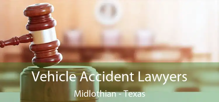 Vehicle Accident Lawyers Midlothian - Texas