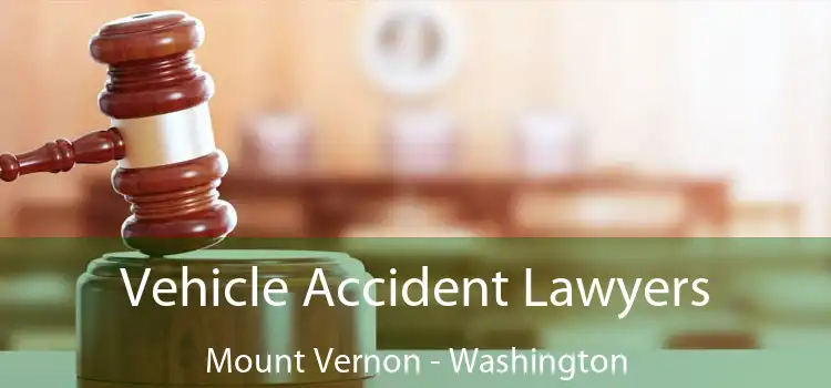 Vehicle Accident Lawyers Mount Vernon - Washington