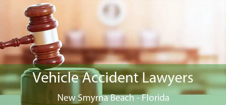 Vehicle Accident Lawyers New Smyrna Beach - Florida