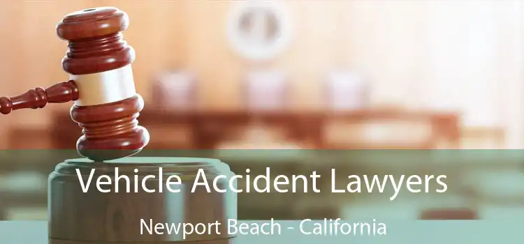 Vehicle Accident Lawyers Newport Beach - California
