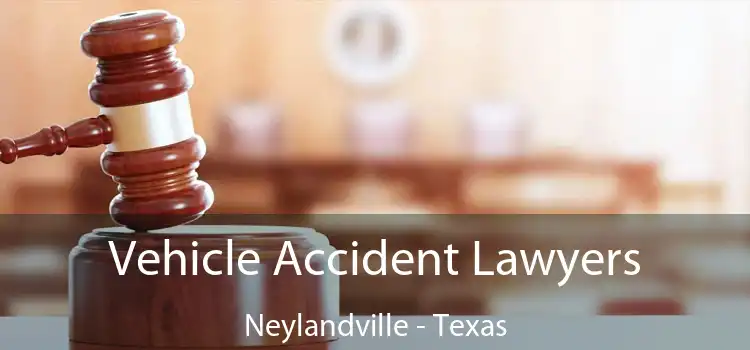 Vehicle Accident Lawyers Neylandville - Texas