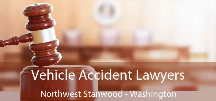 Vehicle Accident Lawyers Northwest Stanwood - Washington