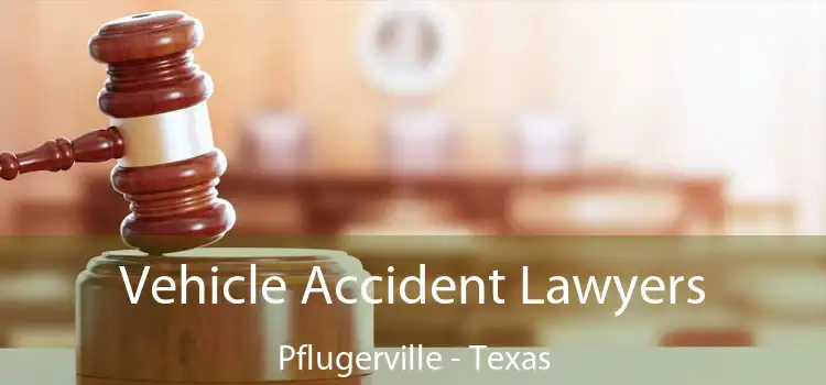 Vehicle Accident Lawyers Pflugerville - Texas