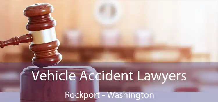 Vehicle Accident Lawyers Rockport - Washington
