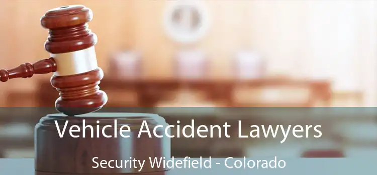 Vehicle Accident Lawyers Security Widefield - Colorado