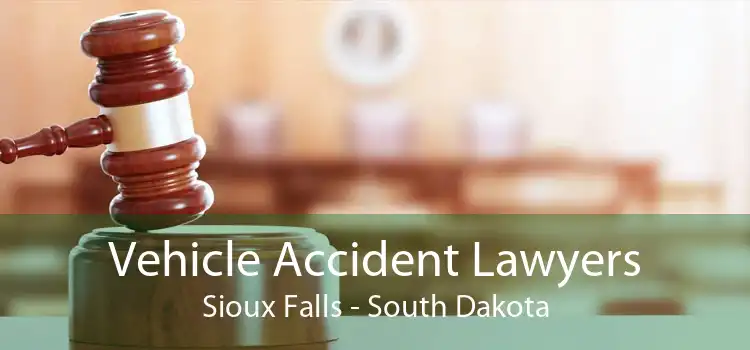 Vehicle Accident Lawyers Sioux Falls - South Dakota
