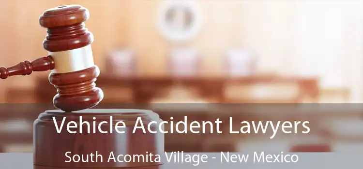 Vehicle Accident Lawyers South Acomita Village - New Mexico