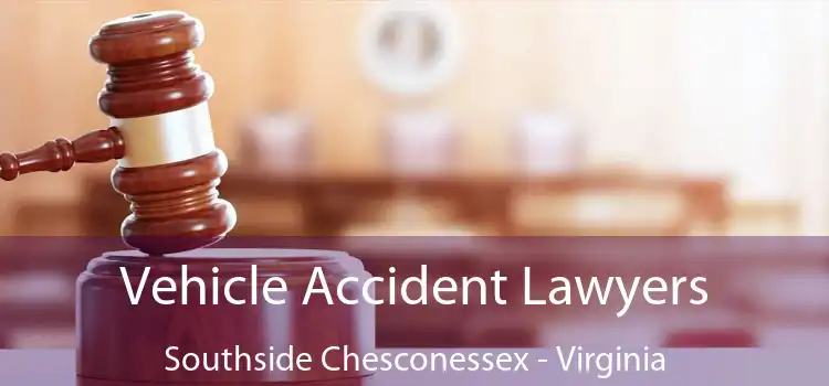 Vehicle Accident Lawyers Southside Chesconessex - Virginia