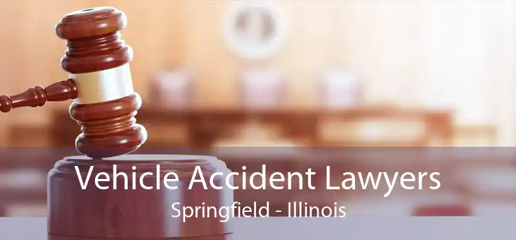 Vehicle Accident Lawyers Springfield - Illinois