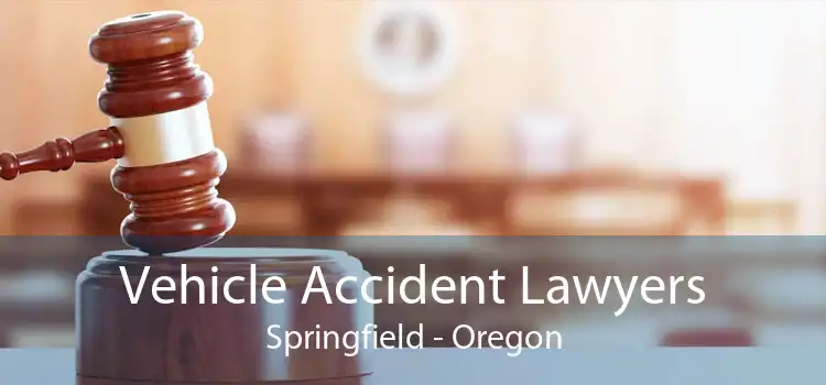 Vehicle Accident Lawyers Springfield - Oregon