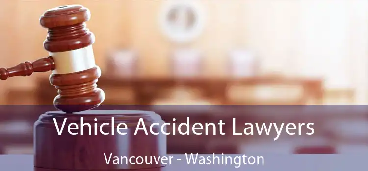 Vehicle Accident Lawyers Vancouver - Washington