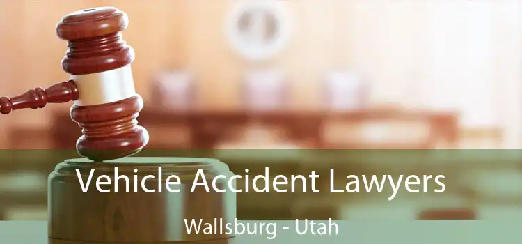 Vehicle Accident Lawyers Wallsburg - Utah