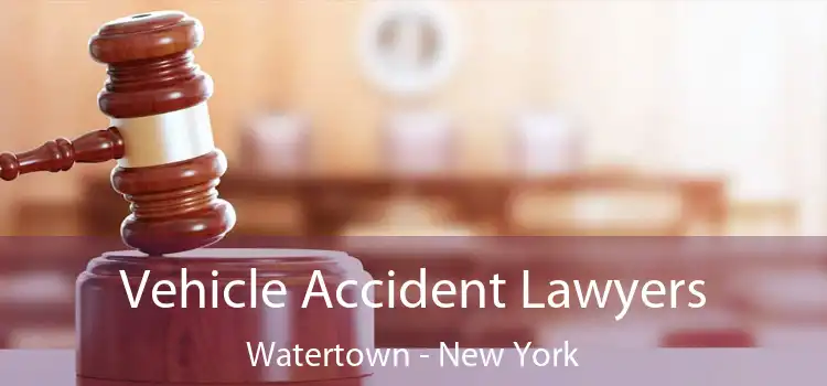 Vehicle Accident Lawyers Watertown - New York