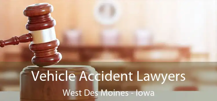 Vehicle Accident Lawyers West Des Moines - Iowa