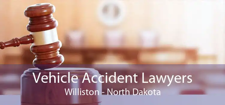 Vehicle Accident Lawyers Williston - North Dakota