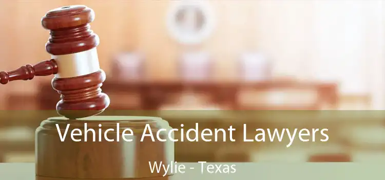 Vehicle Accident Lawyers Wylie - Texas